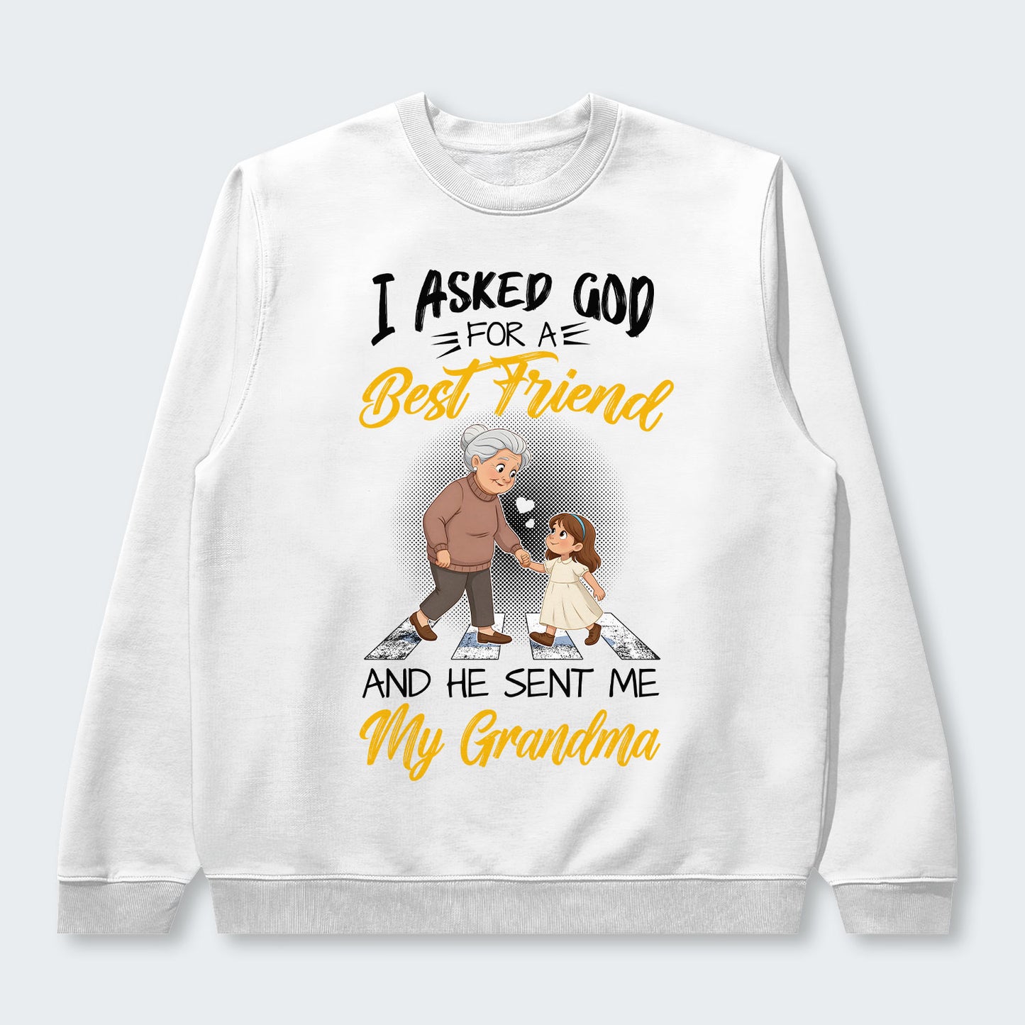 I Asked God For A Best Friend And He Sent Me My Grandma Sweater 140126