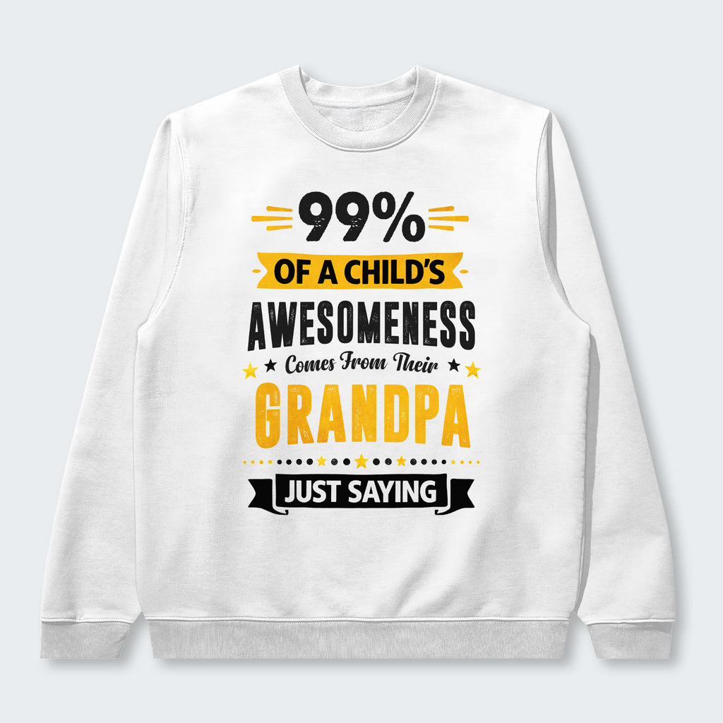 99% of a Child’s Awesomeness Comes From Their Grandpa Just Saying Swearter 160126