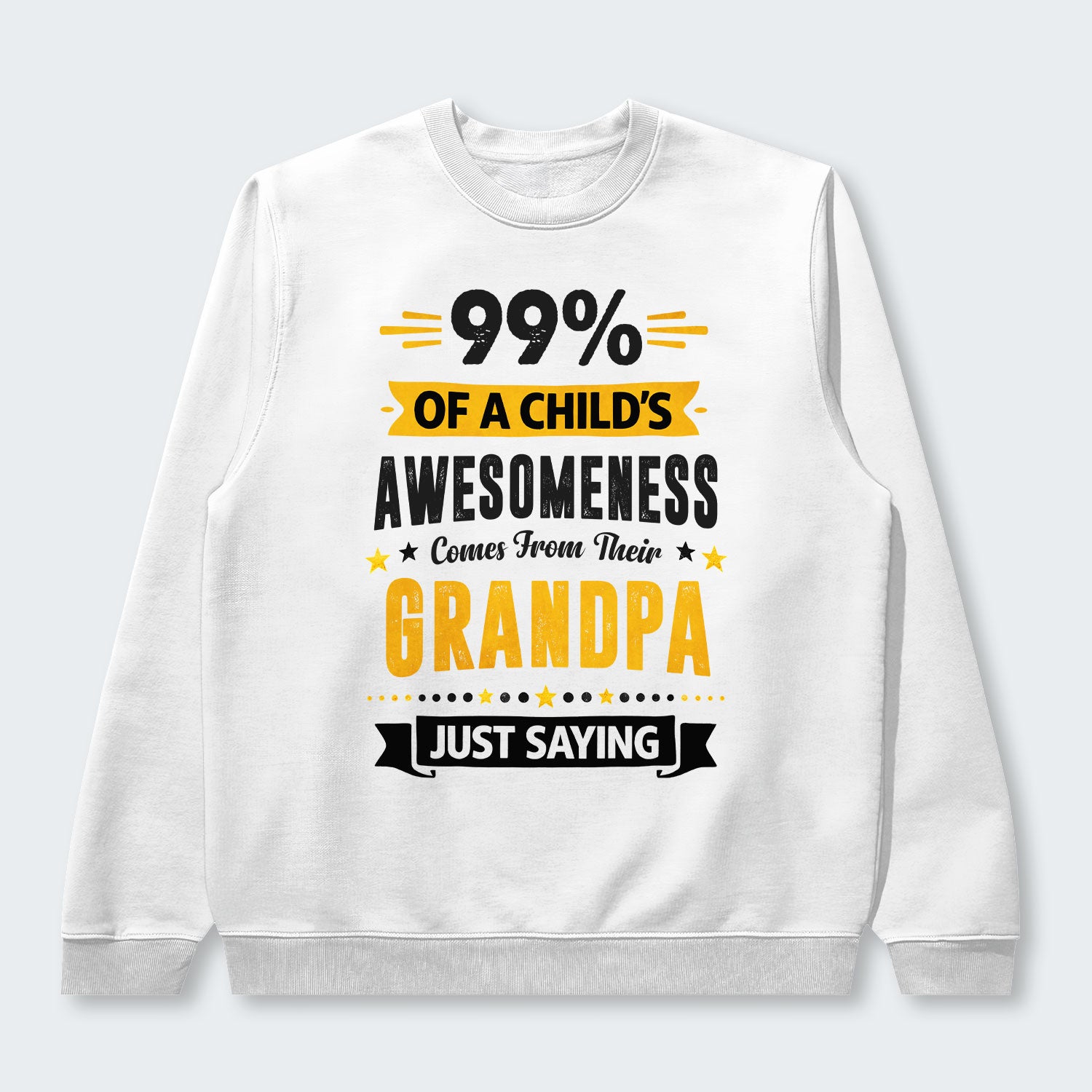 99% of a Child’s Awesomeness Comes From Their Grandpa Just Saying Swearter 160126