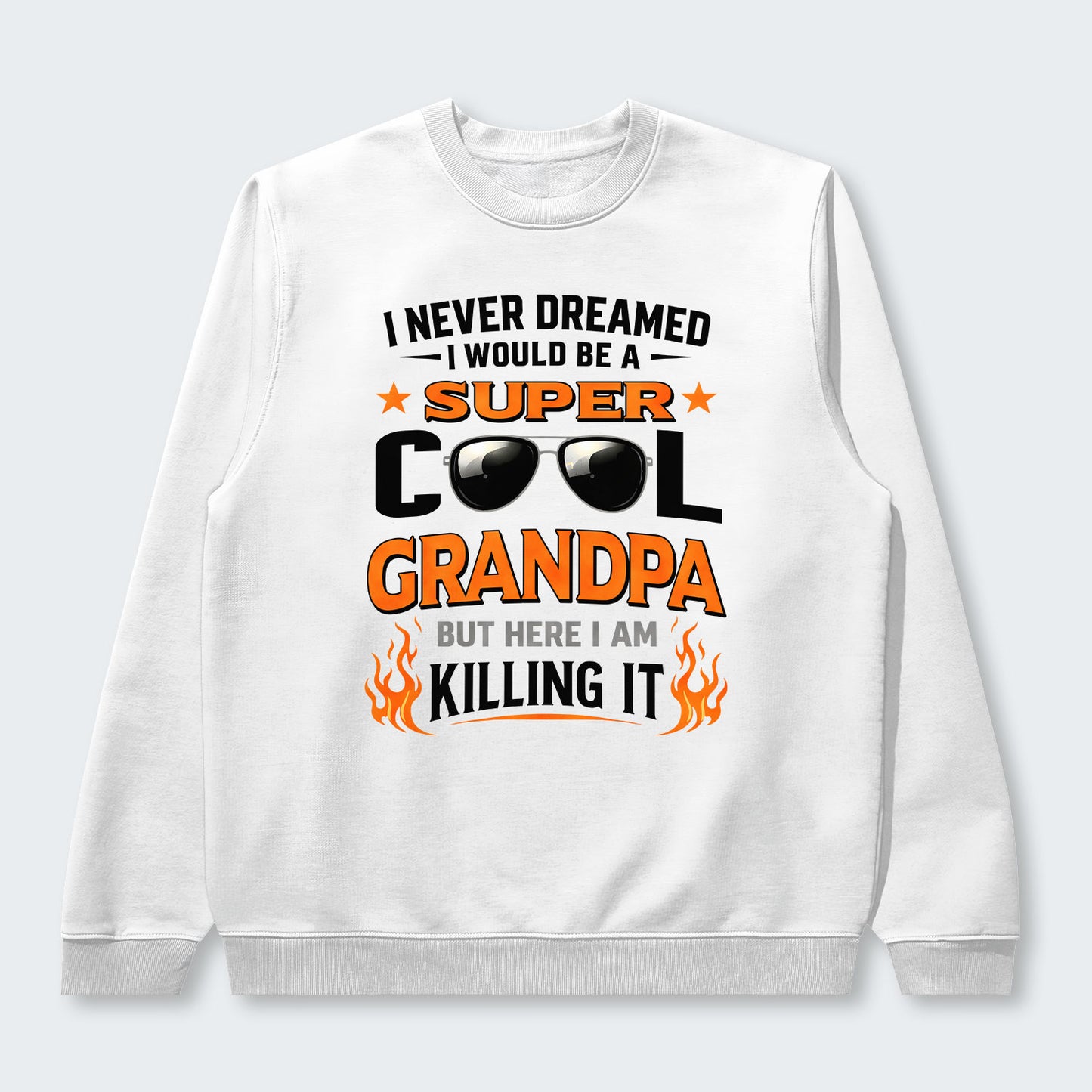 I Never Dreamed I Would Be A Super Cool Grandpa But Here I Am Killing It Sweater 340126