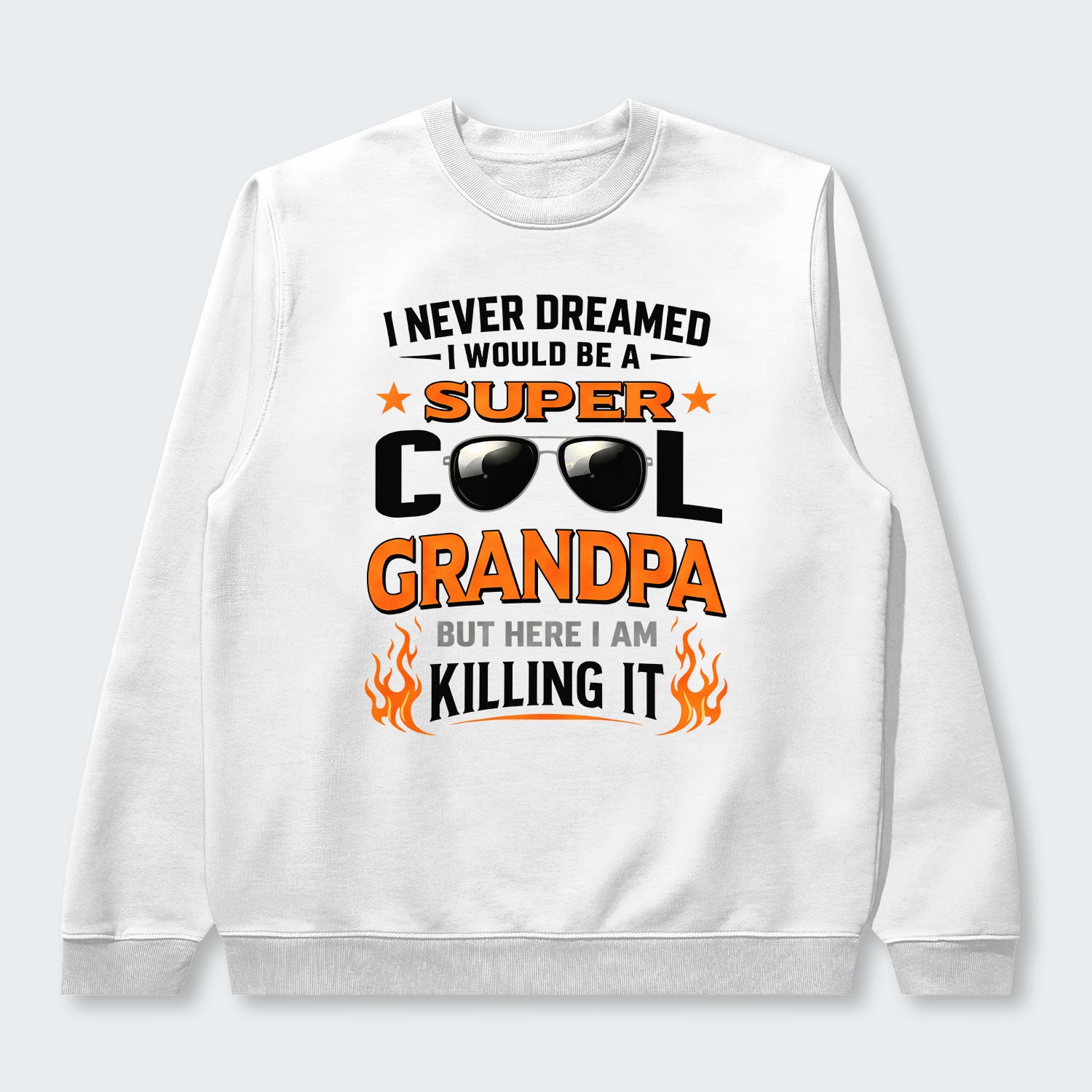 I Never Dreamed I Would Be A Super Cool Grandpa But Here I Am Killing It Sweater 340126