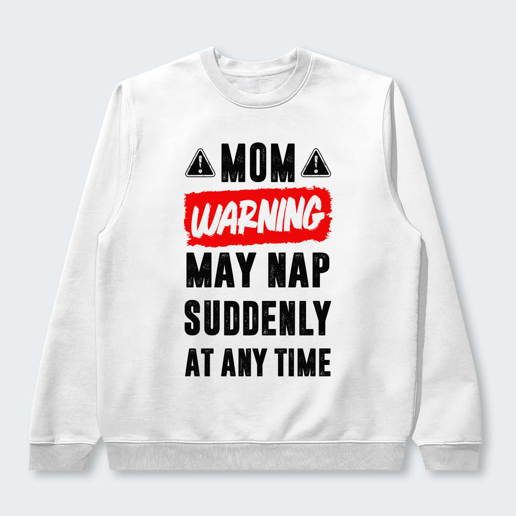 Mom Warning May Nap Suddenly At Any Time Sweater 400126