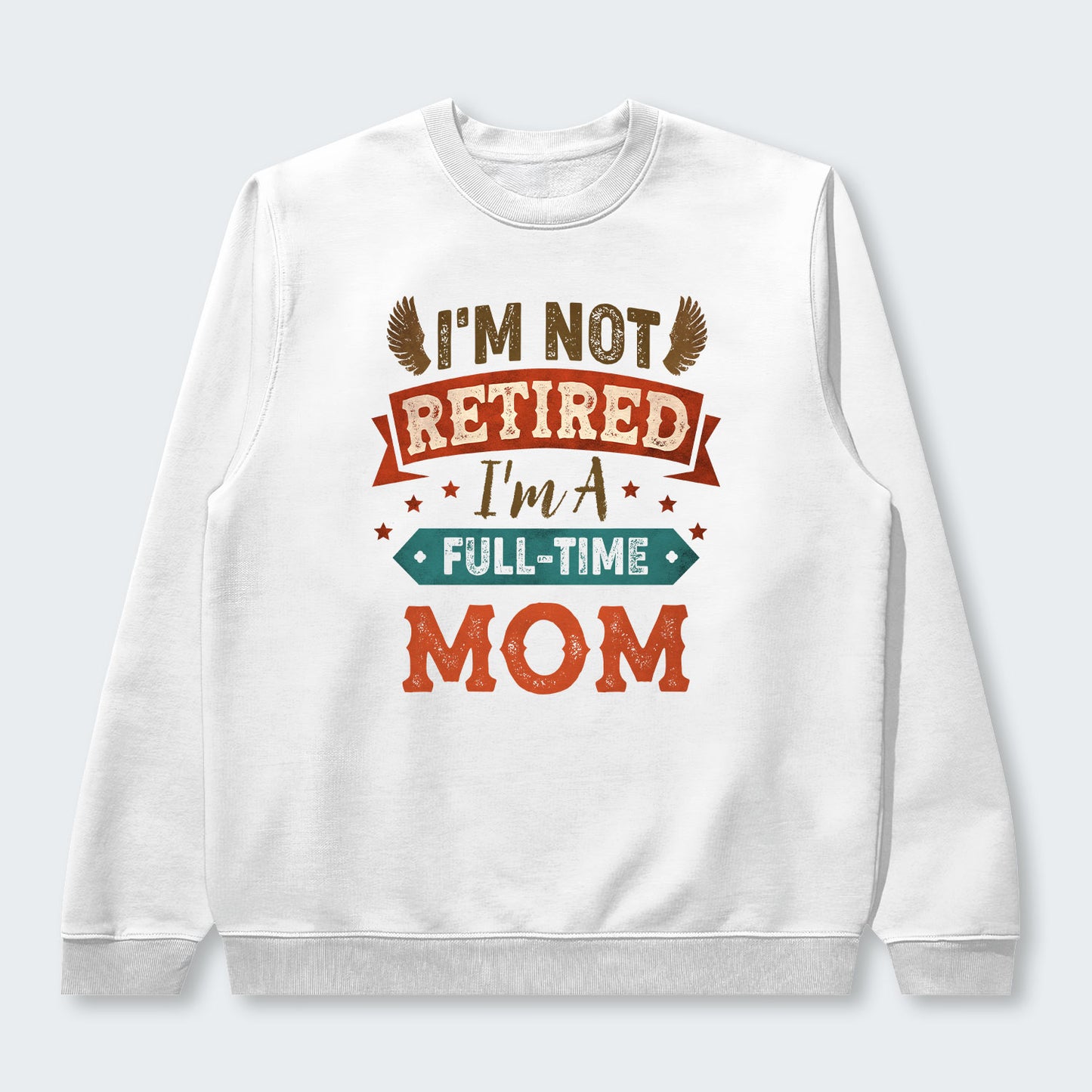 I'm Not Retired I'm A Full-Time Mom Sweater 440126