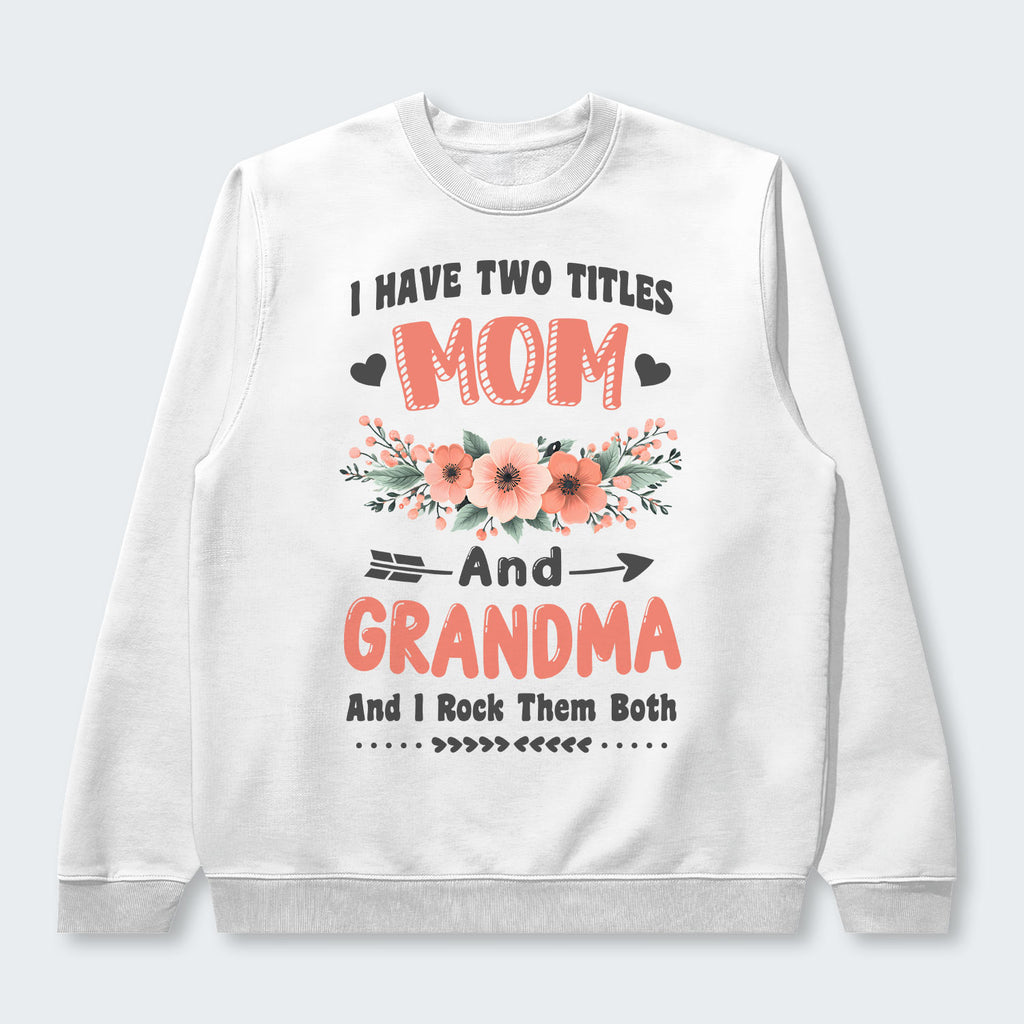 I Have Two Titles Mom And Grandma And I Rock Them Both Swearter 110126