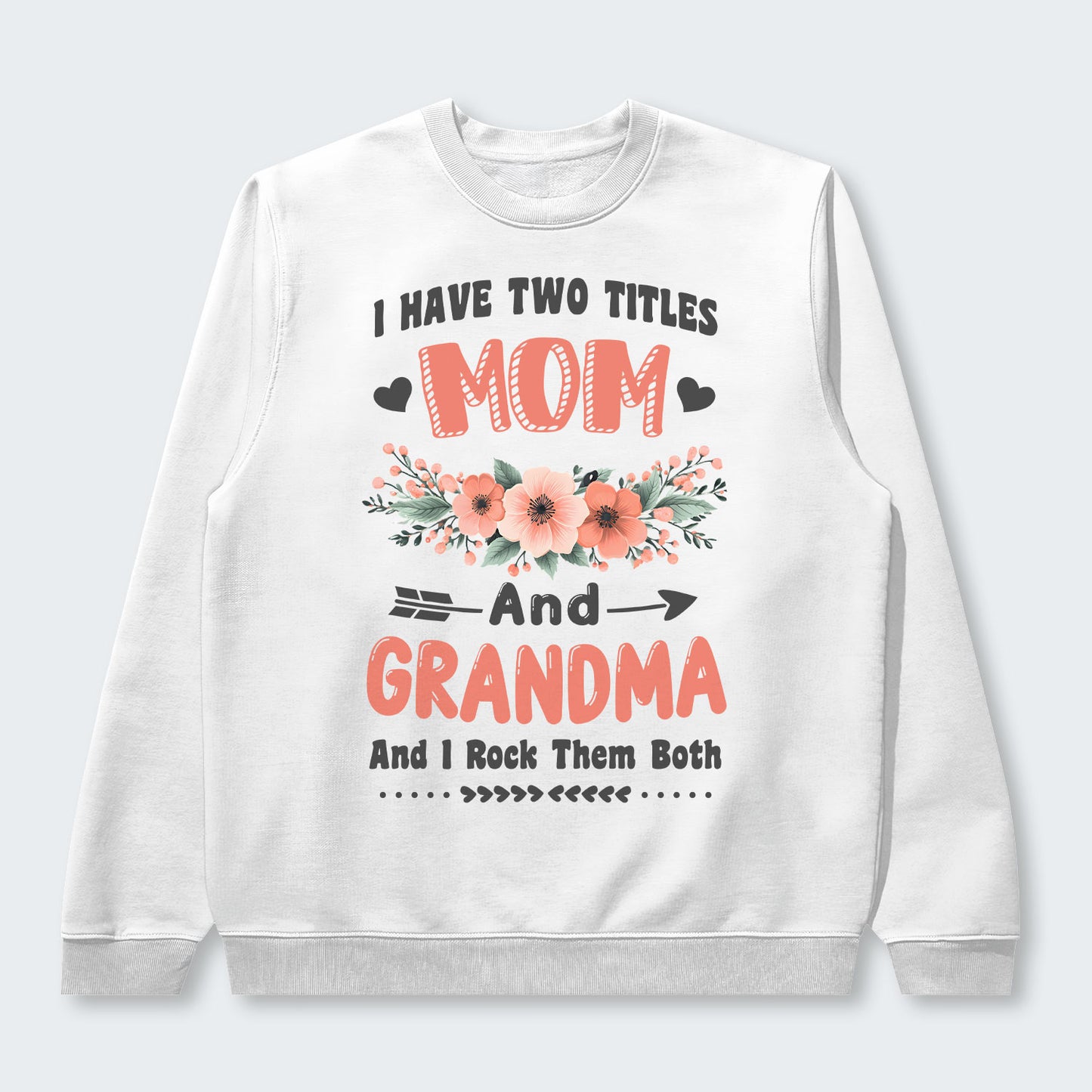 I Have Two Titles Mom And Grandma And I Rock Them Both Swearter 110126