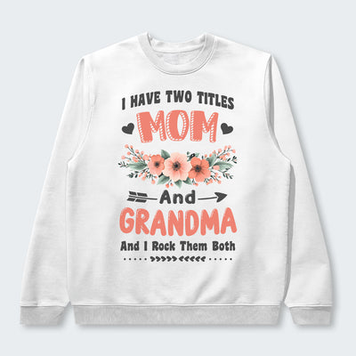 I Have Two Titles Mom And Grandma And I Rock Them Both Swearter 110126